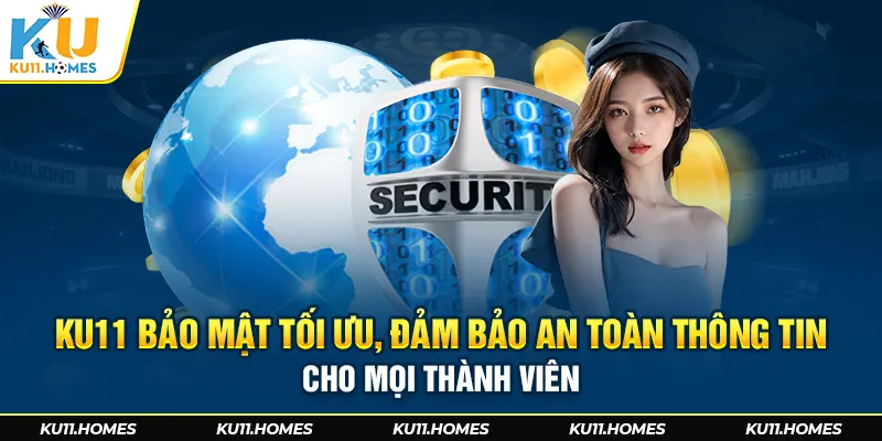 Bảo mật tối ưu, đảm bảo an toàn thông tin mọi thành viên tại Ku11